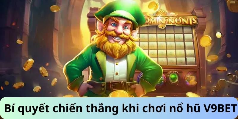 Bí quyết chiến thắng khi chơi nổ hũ V9BET