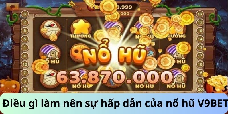 Điều gì làm nên sự hấp dẫn của nổ hũ V9BET