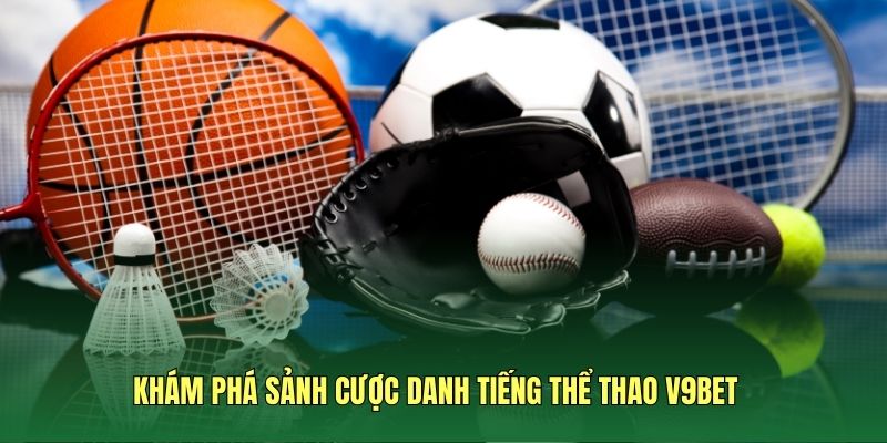 Khám phá sảnh cược danh tiếng thể thao V9BET