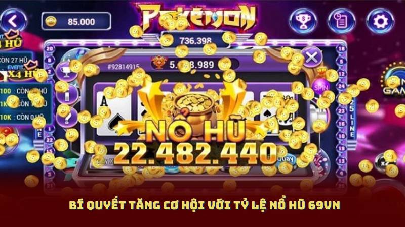 Bí Quyết Tăng Cơ Hội Với Tỷ Lệ Nổ Hũ 69vn