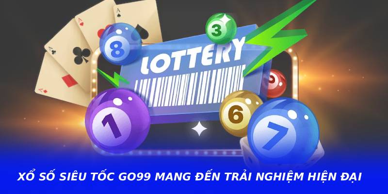 Xổ Số Siêu Tốc GO99 Mang Đến Trải Nghiệm Hiện Đại